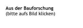 Aus der Bauforschung (bitte aufs Bild klicken)